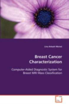 Paperback Breast Cancer Characterization Computer-Aided Diagnostic System for Breast MRI Mass Classification Book