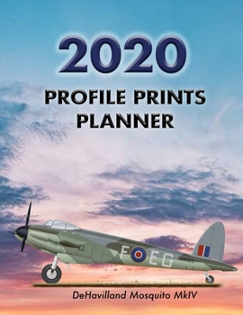 Profile Prints Planner 2020: DeHavilland Mosquito Mk 1V 1944. 8.5" x 11" Dated weekly Illustrated planner/ planning calendar for 2020. 2 pages per week. Vintage aviation (Profile Prints Planners)