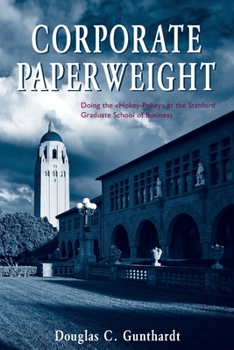 Paperback Corporate Paperweight: Doing the "Hokey-Pokey" at the Stanford Graduate School of Business Book