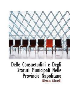 Paperback Delle Consuetudini E Degli Statuti Municipali Nelle Provincie Napolitane Book