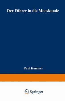 Der Fuhrer in Die Mooskunde: Anleitung Zum Leichten Und Sicheren Bestimmen Der Deutschen Moose