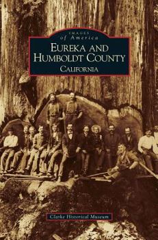 Eureka and Humboldt County, California - Book  of the Images of America: California