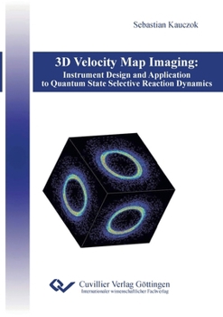 Paperback 3D Velocity Map Imaging: Instrument Design and Application to Quantum State Selective Reaction Dynamics Book