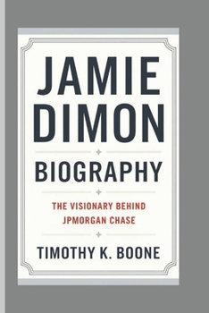 Paperback Jamie Dimon Biography: The Visionary Behind JPMorgan Chase Book