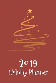 2019 Holiday Planner: December Calendar Organizer for Christmas Planning with Events, Shopping List To do, Recipes Journal, Grosery List, Gifts Planner