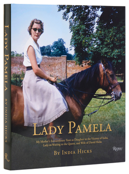 Hardcover Lady Pamela: My Mother's Extraordinary Years as Daughter to the Viceroy of India, Lady-In-Waiting to the Queen, and Wife of David H Book