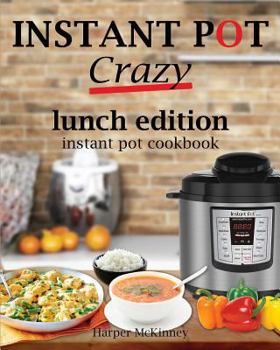 Paperback Instant Pot Crazy: Lunch Edition Instant Pot Cookbook Book