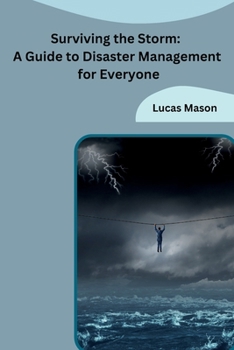 Paperback Surviving the Storm: A Guide to Disaster Management for Everyone Book