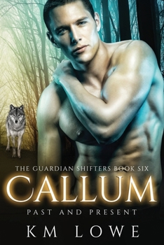 Callum: Past And Present (The Guardian Shifters) - Book #6 of the Guardian Shifters