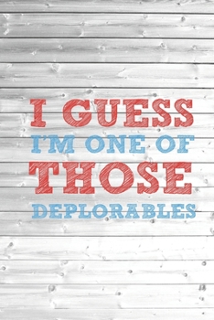 Paperback I Guess I'm One Of Those Deplorables - Basket of Journal Book