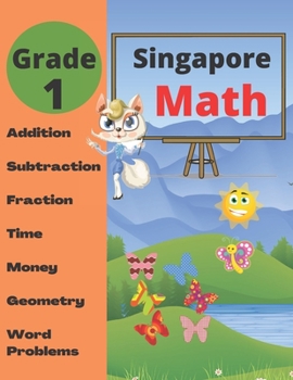 Paperback Singapore Math Grade 1: Math Workbook Grade 1 (Addition, Subtraction, Comparing Numbers, Fraction, Measurement, Time, Money, Geometry, Word Problems ) Book