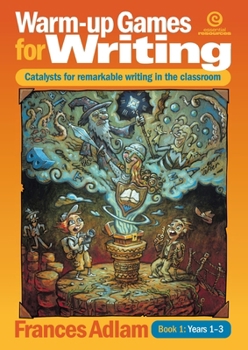 Warm-up Games for Writing Book 1 Years 1-3: Catalysts for remarkable writing in the classroom