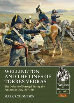 Paperback Wellington and the Lines of Torres Vedras: The Defence of Portugal During the Peninsular War, 1807-1814 Book