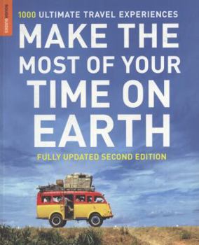 Paperback Make the Most of Your Time on Earth: 1000 Ultimate Travel Experiences Book