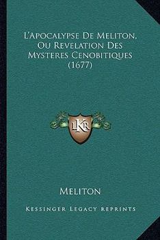 Paperback L'Apocalypse De Meliton, Ou Revelation Des Mysteres Cenobitiques (1677) [French] Book