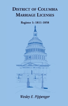 Paperback District of Columbia Marriage Licenses, Register 1: 1811-1858 Book