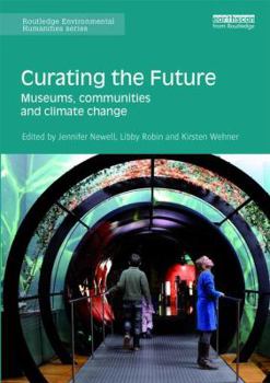 Paperback Curating the Future: Museums, Communities and Climate Change Book