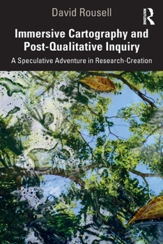 Paperback Immersive Cartography and Post-Qualitative Inquiry: A Speculative Adventure in Research-Creation Book