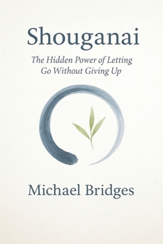 Paperback Shouganai: The Hidden Power of Letting Go Without Giving Up Book