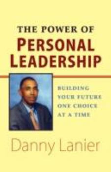 Hardcover The Power of Personal Leadership: Building Your Future One Choice at a Time Book