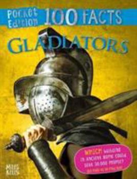 100 Things You Should Know About: Gladiators (100 Things You Should Know Abt)