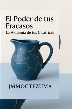 Paperback El poder de tus fracasos: La alquimia de tu cicatrices [Spanish] Book