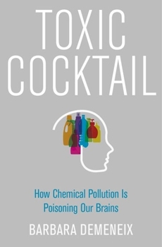 Hardcover Toxic Cocktail: How Chemical Pollution Is Poisoning Our Brains Book