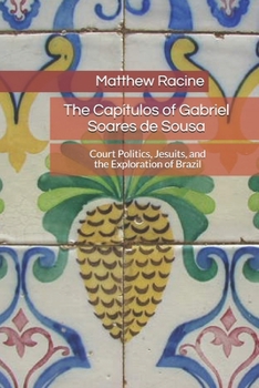 The Capítulos of Gabriel Soares de Sousa: Court Politics, Jesuits, and the Exploration of Brazil