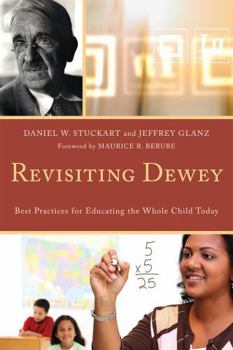 Hardcover Revisiting Dewey: Best Practices for Educating the Whole Child Today Book