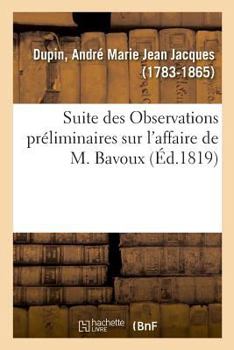 Paperback Suite Des Observations Préliminaires Sur l'Affaire de M. Bavoux [French] Book