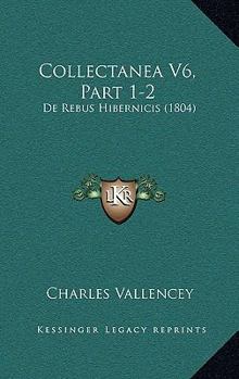 Paperback Collectanea V6, Part 1-2: De Rebus Hibernicis (1804) Book