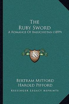 Paperback The Ruby Sword: A Romance Of Baluchistan (1899) Book