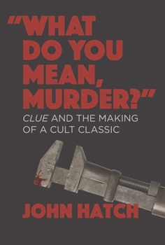 Paperback What Do You Mean, Murder?: Clue and the Making of a Cult Classic Book