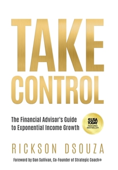 Hardcover Take Control: The Financial Advisor's Guide to Exponential Income Growth Book