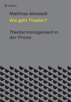 Paperback Wie geht Theater?: Theatermanagement in der Praxis [German] Book