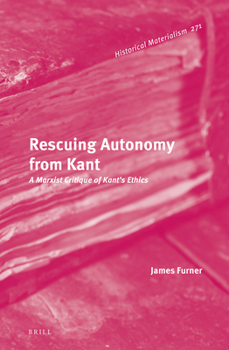 Hardcover Rescuing Autonomy from Kant: A Marxist Critique of Kant's Ethics Book