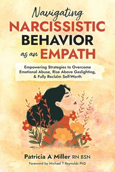 Paperback Navigating Narcissistic Behavior as an Empath: Empowering Strategies to Overcome Emotional Abuse, Rise Above Gaslighting, & Fully Reclaim Self-Worth Book