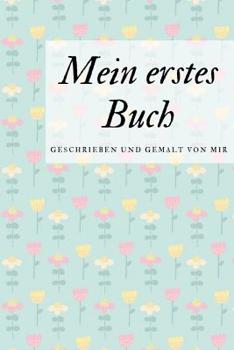 Paperback Mein erstes Buch geschrieben und gemalt von mir: das Schreibbuch für Kinder mit Platz für die eigene Zeichnung dazu [German] Book