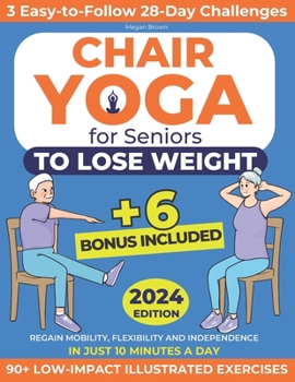 Paperback Chair Yoga for Seniors to Lose Weight: Regain Mobility, Flexibility and Independence in Just 10 Minutes a Day with 90+ Low-Impact Illustrated Exercise Book