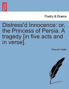 Paperback Distress'd Innocence: Or, the Princess of Persia. a Tragedy [In Five Acts and in Verse]. Book