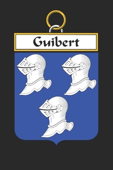 Guibert: Guibert Coat of Arms and Family Crest Notebook Journal (6 x 9 - 100 pages)