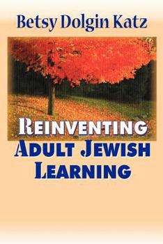 Hardcover Reinventing Adult Jewish Learning Book