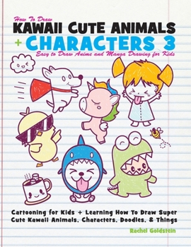 Paperback How to Draw Kawaii Cute Animals + Characters 3: Easy to Draw Anime and Manga Drawing for Kids: Cartooning for Kids + Learning How to Draw Super Cute K Book