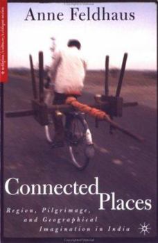 Paperback Connected Places: Region, Pilgrimage, and Geographical Imagination in India Book