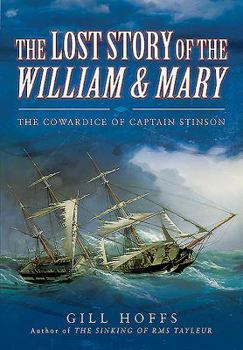 Hardcover The Lost Story of the William and Mary: The Cowardice of Captain Stinson Book