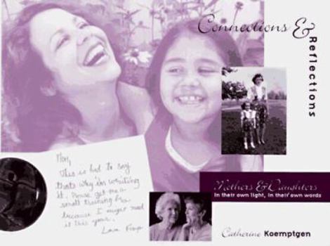 Connections & Reflections: Mothers & Daughters in Their Own Light, in Their Own Words