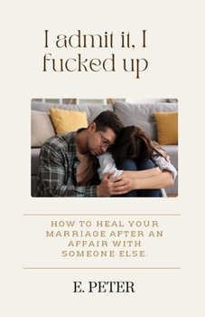 Paperback I admit it, I fucked up: How to heal Your Marriage After an Affair with someone else. Book
