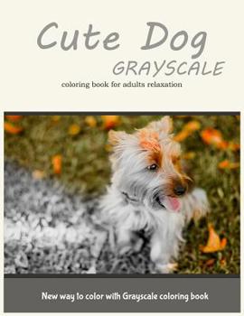Paperback Cute Dog Grayscale Coloring Book for Adults Relaxation: New Way to Color with Grayscale Coloring Book