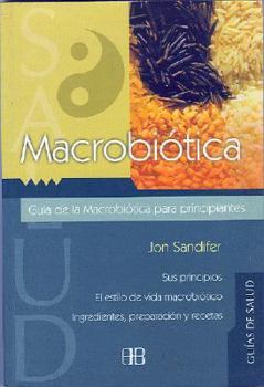 Paperback Macrobiotica: Guia Para Principiantes: Sistema de Nutricion Oriental Para Alargar la Vida, y Lograr Mayor Equilibrio Fisico y Emocional = Macrobiotics [Spanish] Book