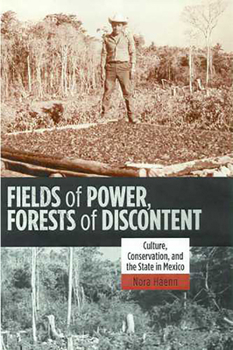 Hardcover Fields of Power, Forests of Discontent: Culture, Conservation, and the State in Mexico Book